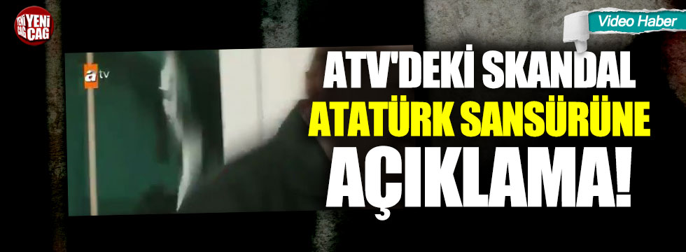 ATV'deki skandal Atatürk sansürüne açıklama