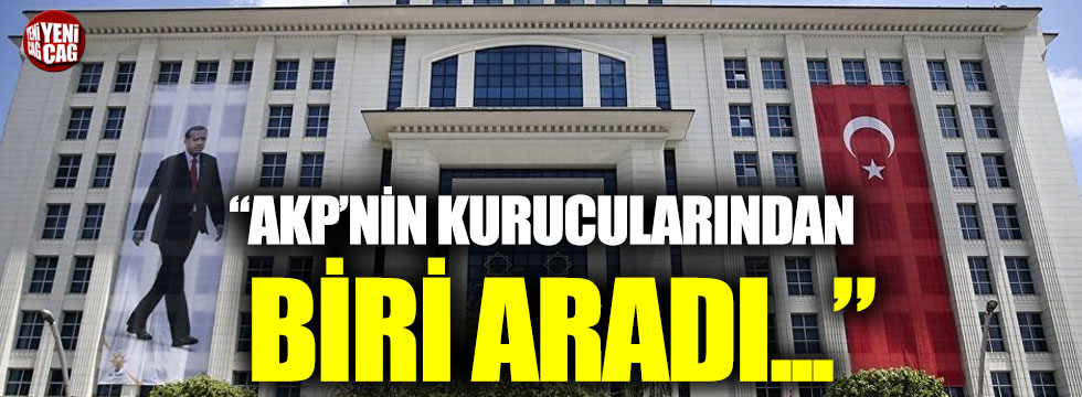 Sözcü yazarı Zeyrek: "AK Parti kurucularından biri aradı..."