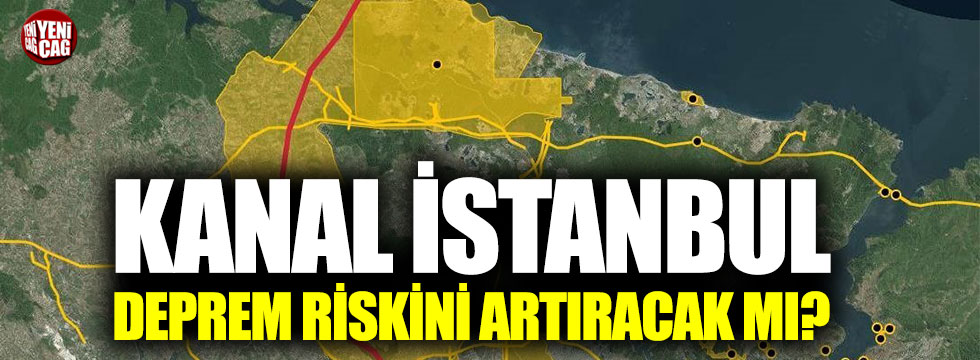Deprem uzmanlarından Kanal İstanbul uyarısı