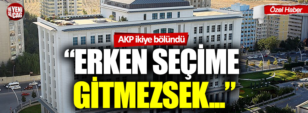 AKP ikiye bölündü: "Erken seçime gitmezsek..."