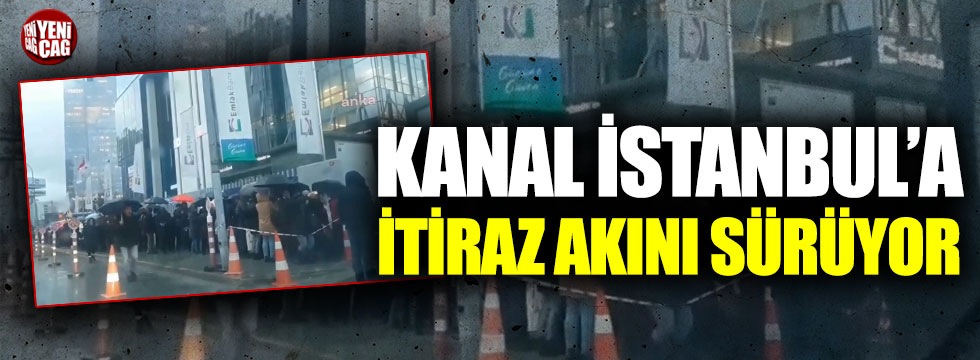 Kanal İstanbul’a itiraz akını sürüyor