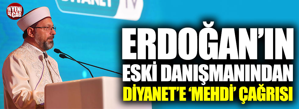 Erdoğan’ın eski danışmanından Diyanet’e “Mehdi” çağrısı