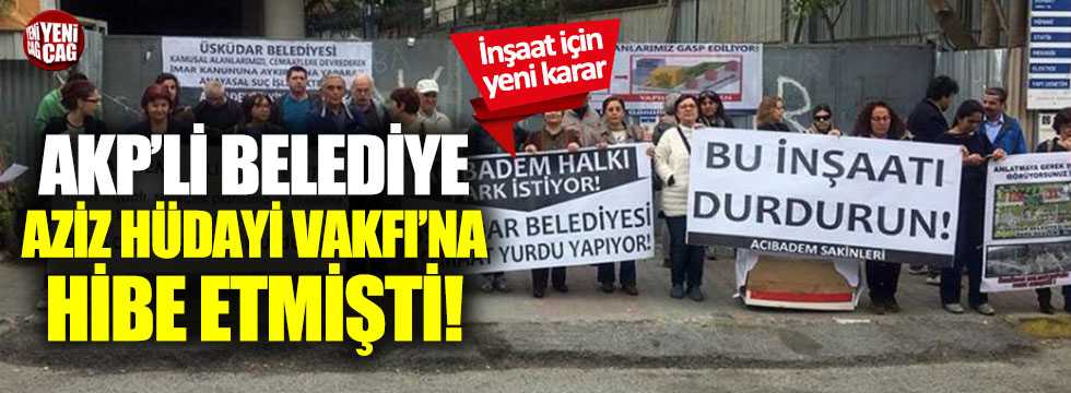 AKP'li belediye Aziz Hüdayi Vakfı'na hibe etmişti: İnşaat durdu