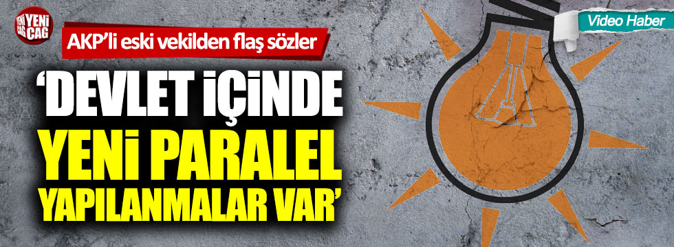 AKP'li eski vekil Emin Şirin: "Devlet içinde yeni paralel yapılar var"