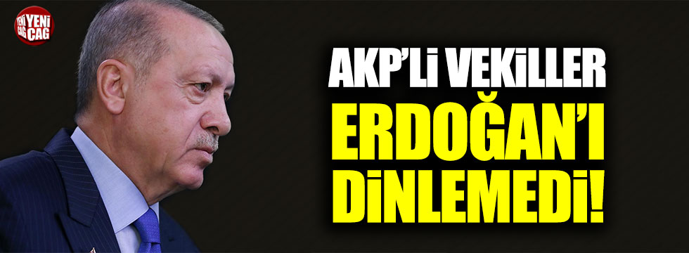 AKP'li vekiller Recep Tayyip Erdoğan'ı dinlemedi
