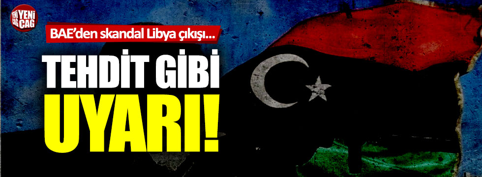 BAE'den, Türkiye'ye tehdit gibi Libya uyarısı