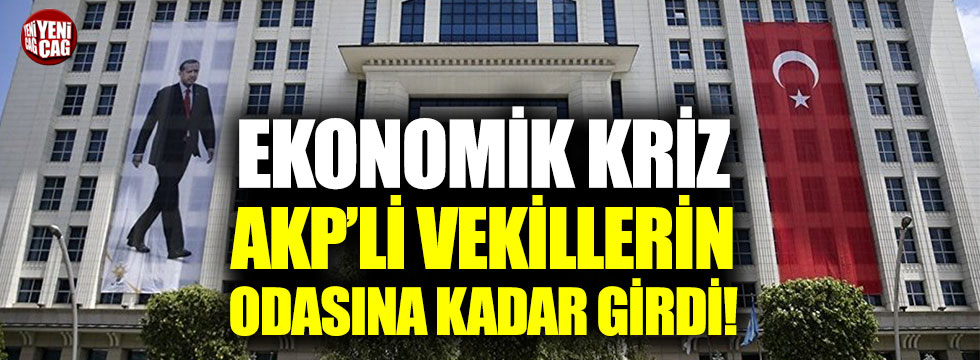 Ekonomik kriz, AKP’li vekillerin odasına kadar girdi!