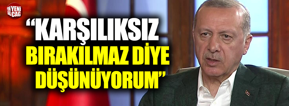 Cumhurbaşkanı Erdoğan: Karşılıksız bırakılmaz diye düşünüyorum