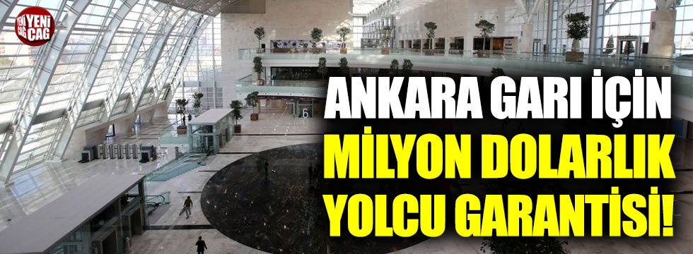 Ankara Garı için milyon dolarlık yolcu garantisi!