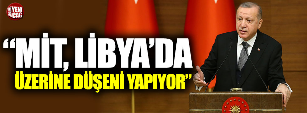 Recep Tayyip Erdoğan: “MİT, Libya’da üzerine düşeni yapıyor”