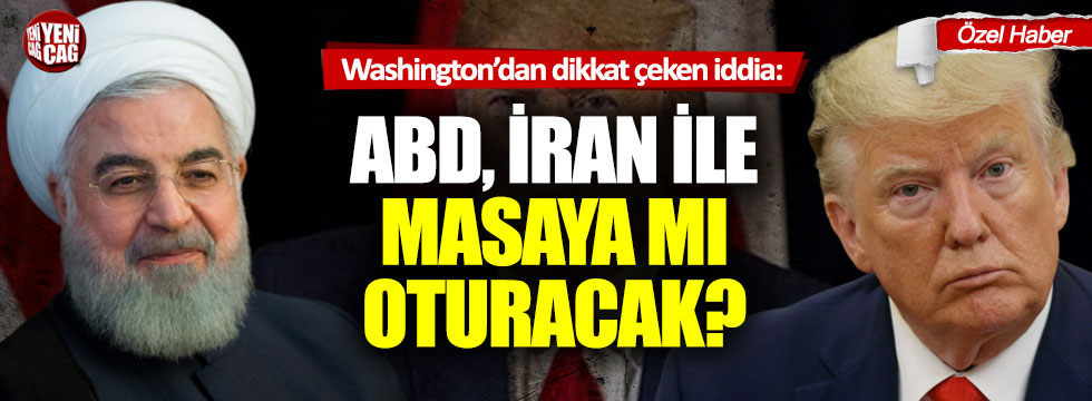 Washington’dan dikkat çeken iddia: ABD, İran ile masaya mı oturacak?