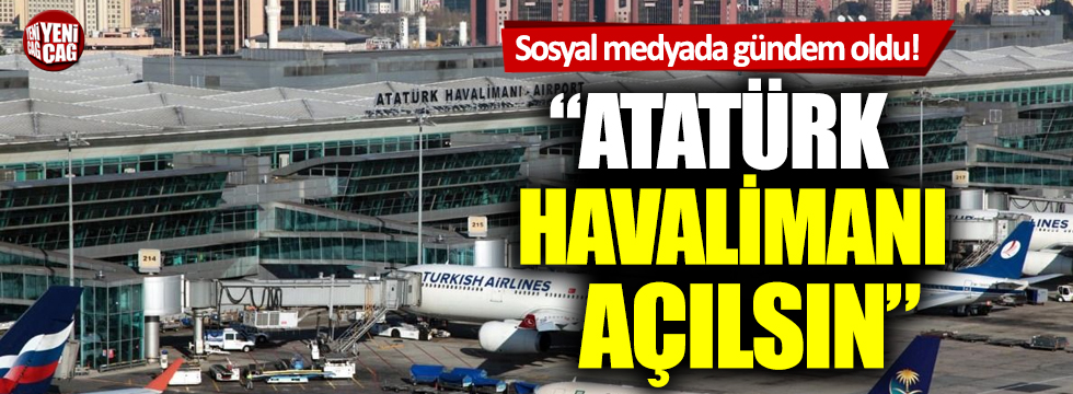 Sosyal medyada İstanbul Havalimanı tepkisi: Atatürk Havalimani açılsın