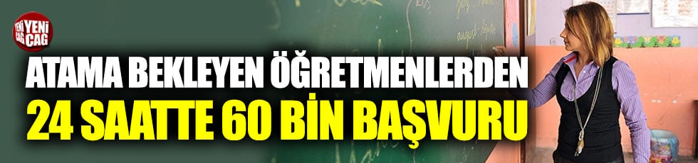 Atama bekleyen öğretmenlerden 24 saatte 60 bin başvuru