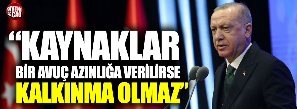 Erdoğan: Kaynaklar bir avuç azınlığa verilirse kalkınma olmaz