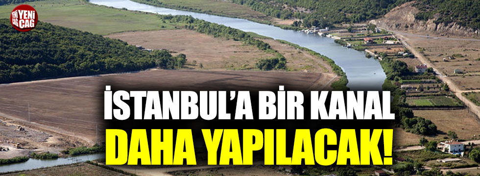 İstanbul’a bir kanal daha yapılacak!