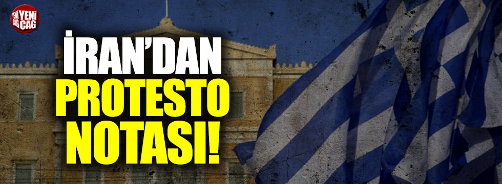 İran, Yunanistan'a protesto notası