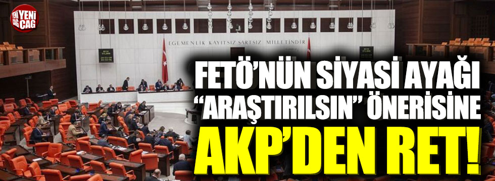 “FETÖ’nün siyasi ayağı araştırılasın” önergesine AKP’den ret