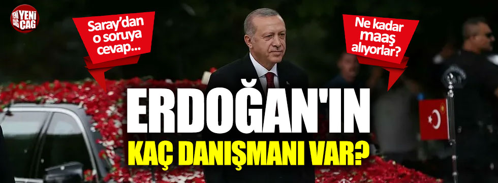 O soruya cevap geldi: Erdoğan'ın kaç danışmanı var?