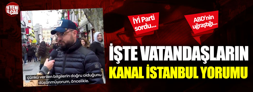İYİ Parti sordu: İşte vatandaşın Kanal İstanbul yorumu