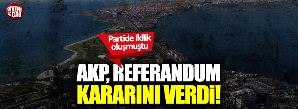 Kanal İstanbul için referandum yapılacak mı? AKP kararını verdi