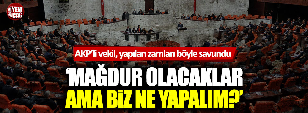 AKP'li Fuat Göktaş'tan zam savunması: "Haklılar ama biz ne yapalım?"
