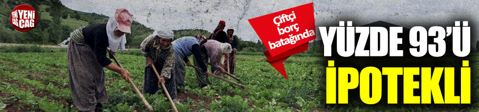 "Çiftçi borç batağında"