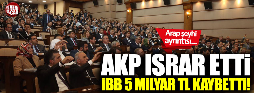 AKP ısrar etti, İBB 5 milyar TL kaybetti