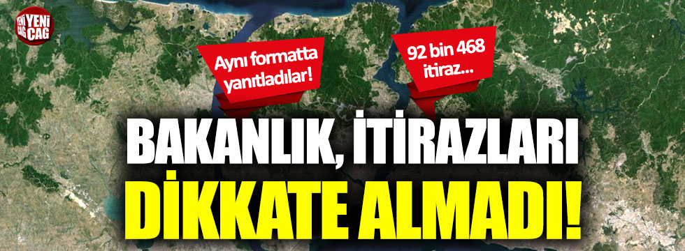 Bakanlık, Kanal İstanbul’a yapılan itirazları dikkate almadı!