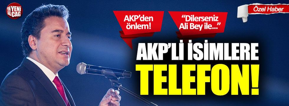 Ali Babacan'dan AKP'li isimlere telefon!