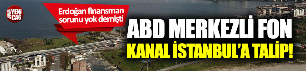 ABD'li fon şirketi Kanal İstanbul'a talip!