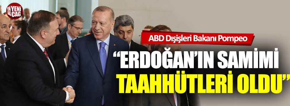 "Erdoğan'ın samimi taahhütleri oldu"