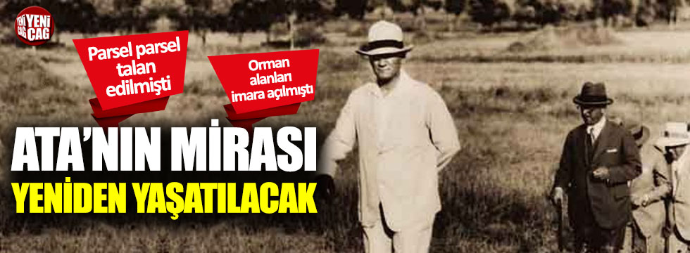 Atatürk'ün mirası Atatürk Orman Çiftliği yeniden yaşatılacak