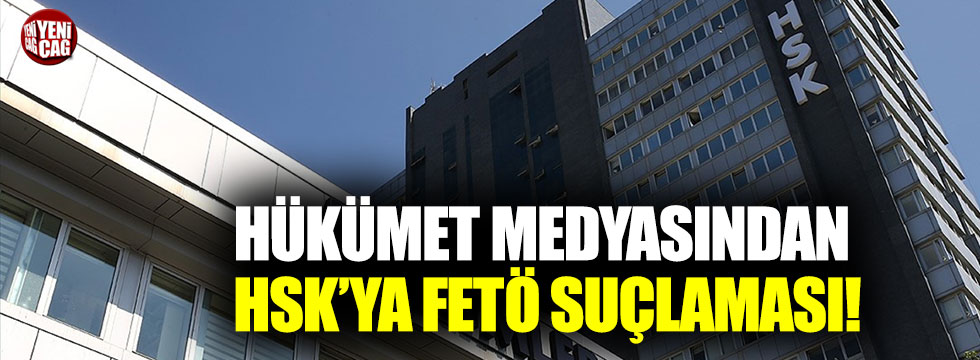 Hükümet medyasından HSK'ya FETÖ suçlaması