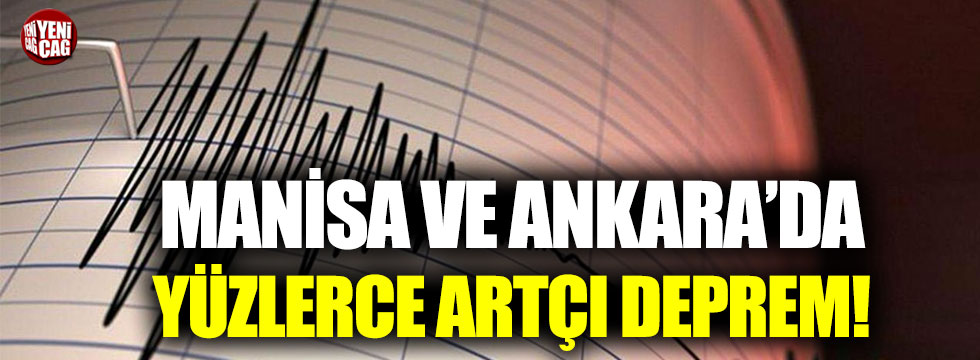 Manisa ve Ankara’da yüzlerce artçı deprem oldu!