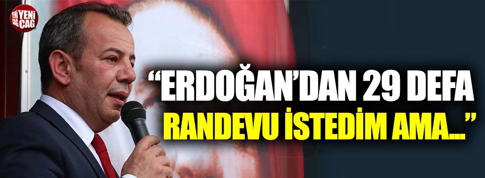 Tanju Özcan'dan Cumhurbaşkanı Erdoğan'a randevu isyanı!