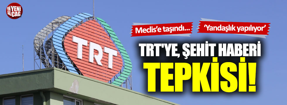 TRT'ye şehit haberi tepkisi: Meclis gündemine taşındı