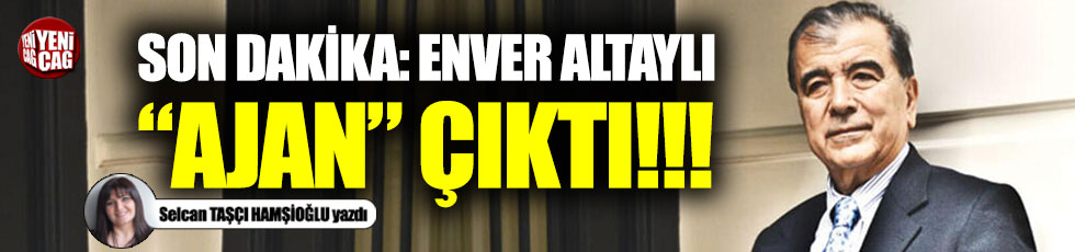 Son dakika: Enver Altaylı "ajan" çıktı!!!