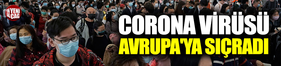 Corona virüsü Avrupa'ya sıçradı