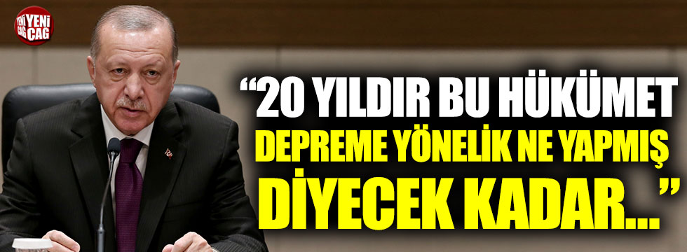 Recep Tayyip Erdoğan: “Depremi durdurma şansımız var mı?”
