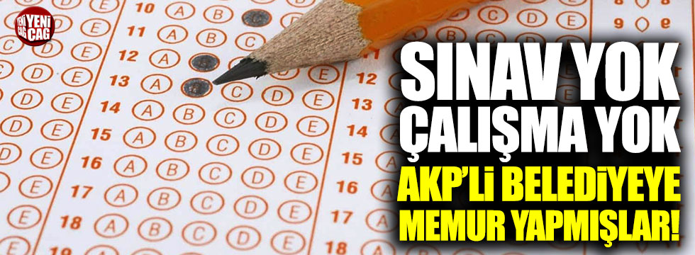 AKP'li belediyede sınavsız, çalışmadan memur olmuşlar!
