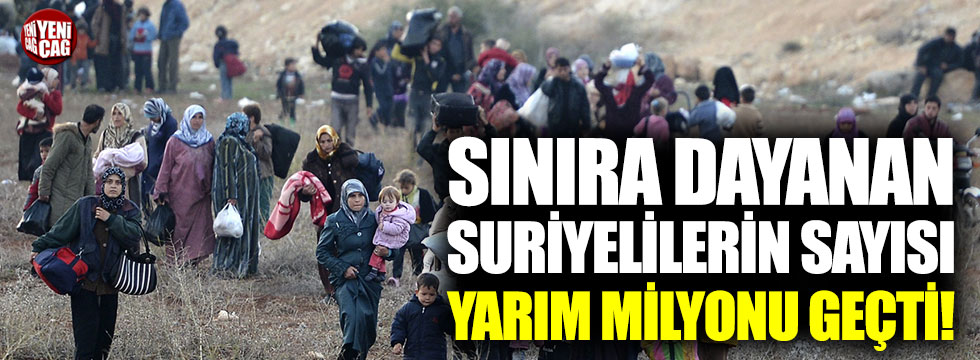 Sınırdaki Suriyelilerin sayısı yarım milyonu geçti