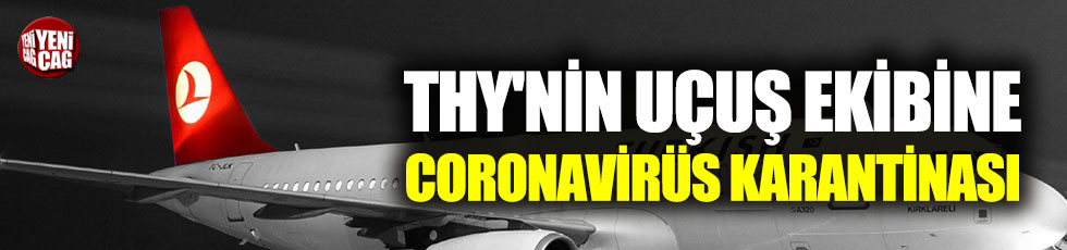 THY'nin uçuş ekibine coronavirüs karantinası