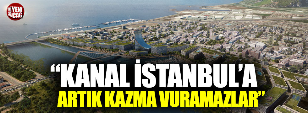 Mehmet Tezkan: “Kanal İstanbul’a artık kazma vuramazlar”