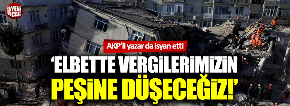 Yeni Şafak yazarı: "Deprem vergilerini sorgulamak hakkımız"