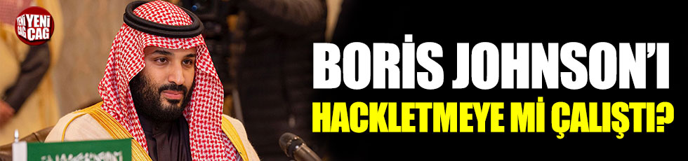 Muhammed bin Selman, Boris Johnson'ı hackletmeyemi çalıştı?