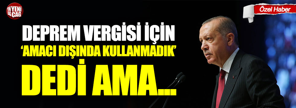 Recep Tayyip Erdoğan’dan dikkat çeken deprem vergisi açıklaması