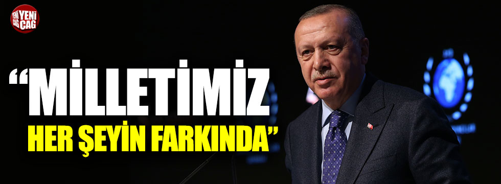 Recep Tayyip Erdoğan: Milletimiz her şeyin farkında