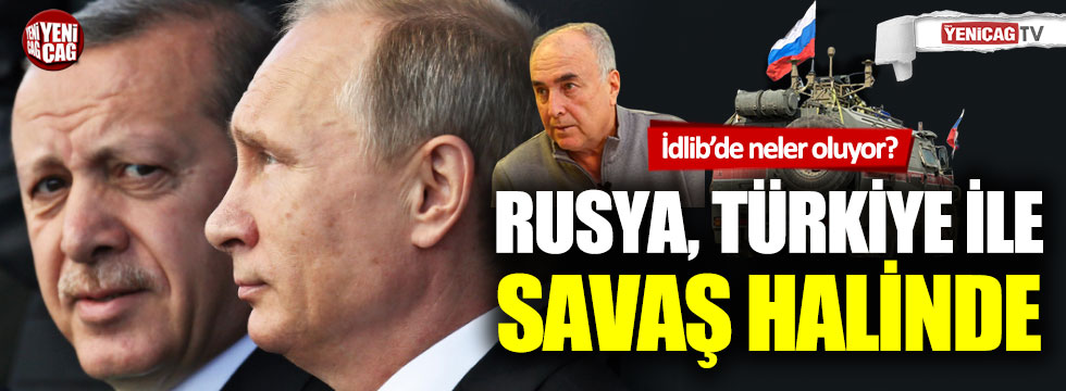 "Rusya, Türkiye ile savaş halinde" (Arslan Tekin yorumluyor)