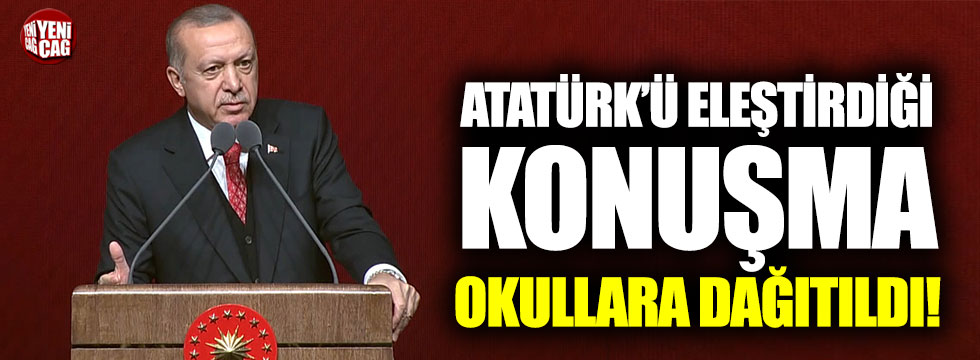 Erdoğan’ın Atatürk’ü eleştirdiği 10 Kasım konuşması okullara dağıtıldı