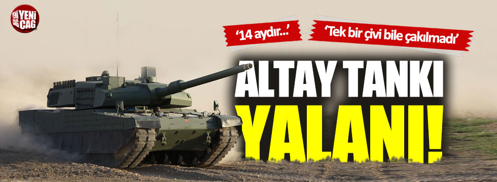 Altay Tankı yalanı: "Tek bir çivi çakılmamış!"